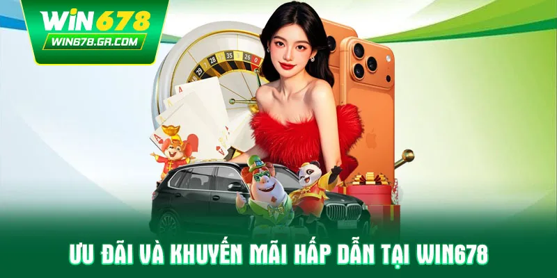 Ưu đãi và khuyến mãi hấp dẫn tại WIN678